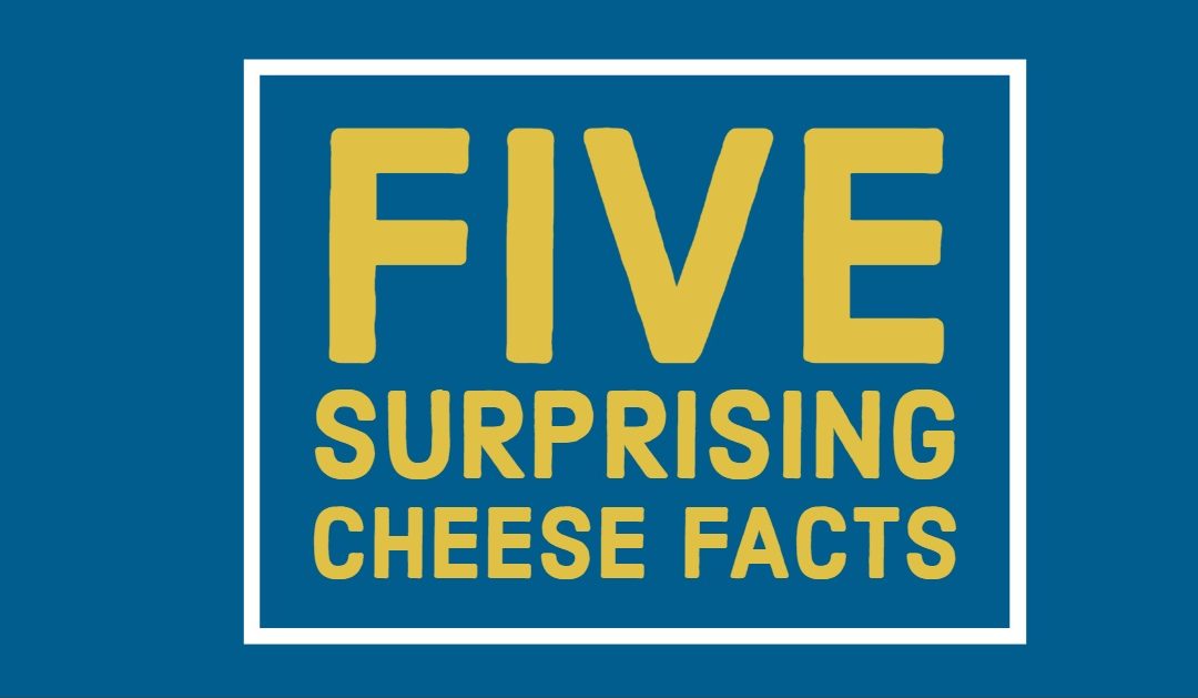 Five Cheese Fun Facts!